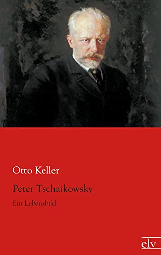 Peter Tschaikowsky: Ein Lebensbild von Europaischer Literaturverlag