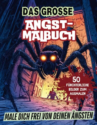 Das große Angst-Malbuch: Male dich frei von deinen Ängsten – 50 fürchterliche Bilder zum Ausmalen Das große Angst-Malbuch: Male dich frei von deinen Ängsten – 50 fürchterliche Bilder zum Ausmalen