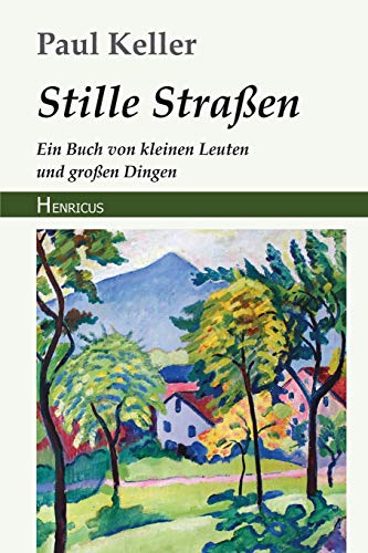 Stille Straßen: Ein Buch von kleinen Leuten und großen Dingen von Henricus Edition Deutsche Klassik