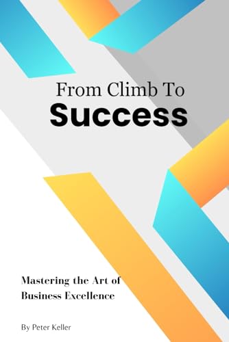 From Climb To Success: Mastering the Art of Business Excellence von Independently published
