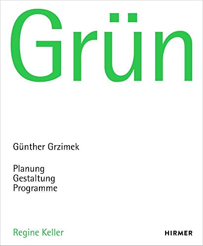 Grün: Günther Grzimek: Planung – Gestaltung – Programme von Hirmer