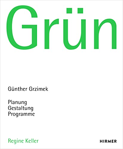 Grün: Günther Grzimek: Planung – Gestaltung – Programme Grün: Günther Grzimek: Planung – Gestaltung – Programme von Hirmer Verlag GmbH