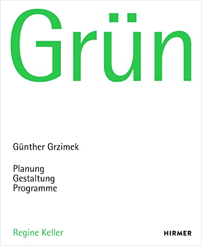 Grün: Günther Grzimek: Planung – Gestaltung – Programme von Hirmer