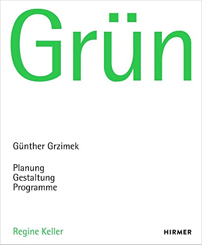 Grün: Günther Grzimek: Planung – Gestaltung – Programme