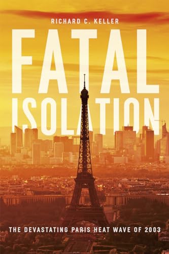 Fatal Isolation: The Devastating Paris Heat Wave of 2003 von University of Chicago Press