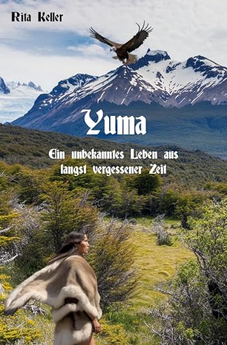 Yuma: Ein unbekanntes Leben aus längst vergessener Zeit von Rediroma-Verlag