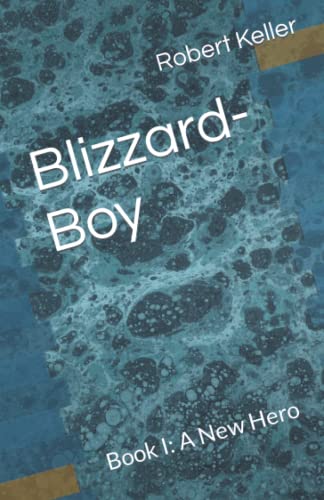 Blizzard-Boy: Book I: A New Hero (Series I: A Hero Emerges, Band 1)