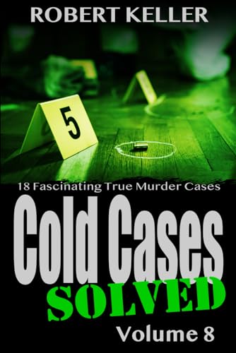 Cold Cases Solved Volume 8: 18 Fascinating True Crime Cold Cases , Finally Solved von Independently published