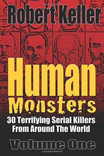 Human Monsters Volume 1: 30 Terrifying Serial Killers from Around the World (Serial Killer Biographies, Band 1) von CreateSpace Independent Publishing Platform