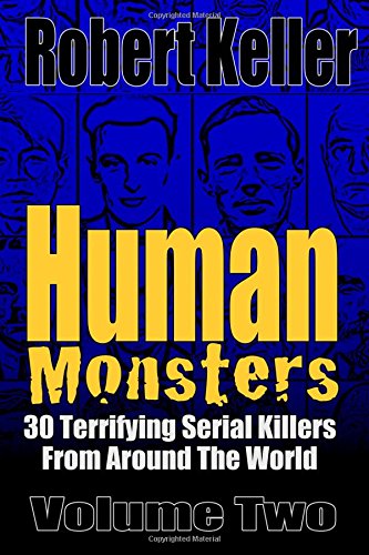 Human Monsters Volume 2: 30 Terrifying Serial Killers from Around the World (Serial Killer Biographies, Band 2) von CreateSpace Independent Publishing Platform
