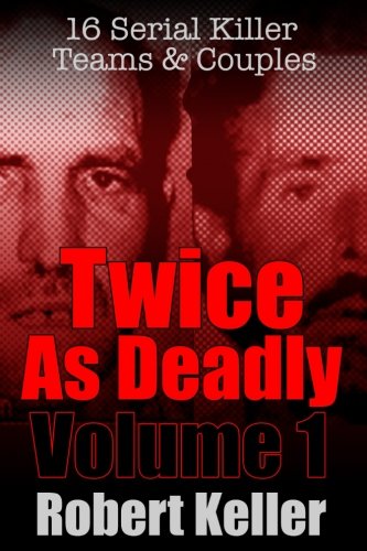 Twice As Deadly Volume 1: 16 Serial Killer Teams and Couples von CreateSpace Independent Publishing Platform