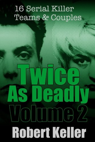 Twice As Deadly Volume 2: 16 Serial Killer Teams and Couples von CreateSpace Independent Publishing Platform