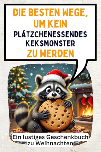 Die besten Wege, um kein plätzchenessendes Keksmonster zu werden: Ein lustiges Geschenkbuch zu Weihnachten von FlipFlop