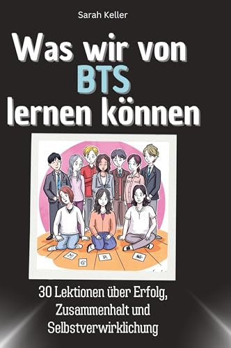 Was wir von BTS lernen können: 30 Lektionen über Erfolg, Zusammenhalt und Selbstverwirklichung Was wir von BTS lernen können: 30 Lektionen über Erfolg, Zusammenhalt und Selbstverwirklichung von 27Amigos