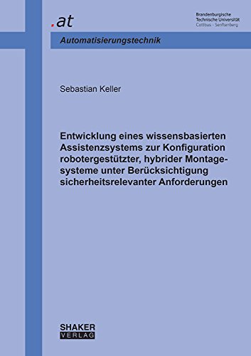 Entwicklung eines wissensbasierten Assistenzsystems zur Konfiguration robotergestützter, hybrider Montagesysteme unter Berücksichtigung ... Automatisierungstechnik BTU Cottbus)