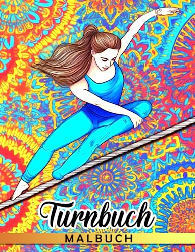 Turnen Malbuch: 40 entzückende Gymnastik-Illustrationen im Inneren machen diese Geschenke ideal für Kinder, um sich zu entspannen und ihre Kreativität zu fördern. von Independently published