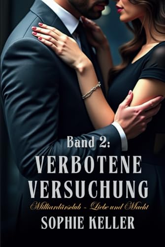 Band 2: Verbotene Versuchung: Verlangen, Gefahr und eine Entscheidung mit fatalen Konsequenzen – eine verbotene Liebe mit ungewissem Ausgang. (Club der Milliardäre – Liebe und Macht, Band 2) von Independently published