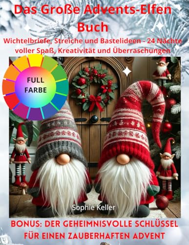 Das Große Advents-Elfen Buch: Wichtelbriefe, Streiche und Bastelideen - 24 Nächte voller Spaß, Kreativität und Überraschungen von Independently published