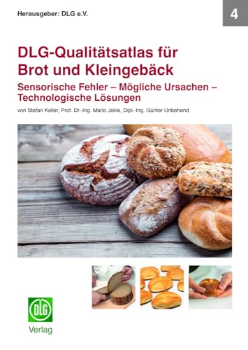 DLG-Qualitätsatlas für Brot und Kleingebäck: Sensorische Fehler - Mögliche Ursachen - Technologische Lösungen von DLG-Verlag GmbH