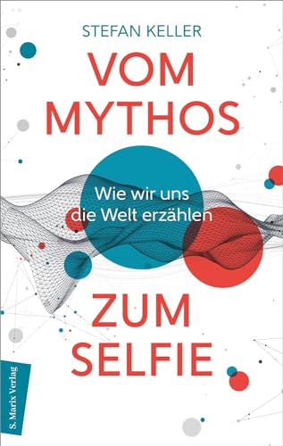 Vom Mythos zum Selfie: Wie wir uns die Welt erzählen von Marix Verlag