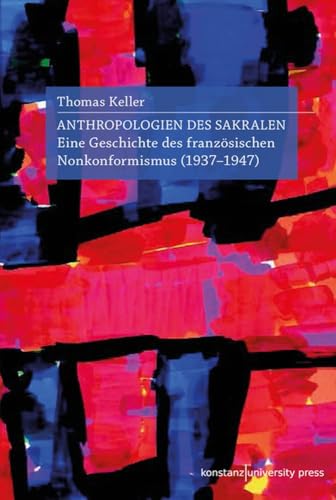 Anthropologien des Sakralen: Eine Geschichte des französischen Nonkonformismus (1937–1947) von Wallstein Verlag GmbH