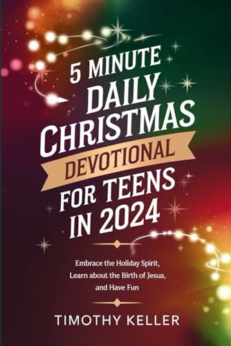 5 Minute Daily Christmas Devotional for Teens in 2024: Embrace the Holiday Spirit, Learn About the Birth of Jesus, and Have Fun 5 Minute Daily Christmas Devotional for Teens in 2024: Embrace the Holiday Spirit, Learn About the Birth of Jesus, and Have Fun