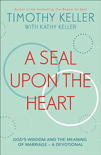 A Seal Upon the Heart: God's Wisdom and the Meaning of Marriage: a Devotional