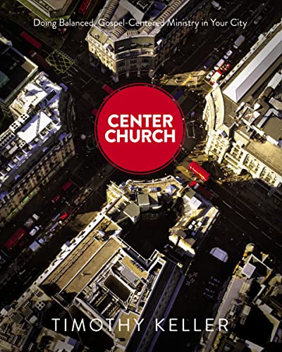 Center Church: Doing Balanced, Gospel-Centered Ministry in Your City von Zondervan