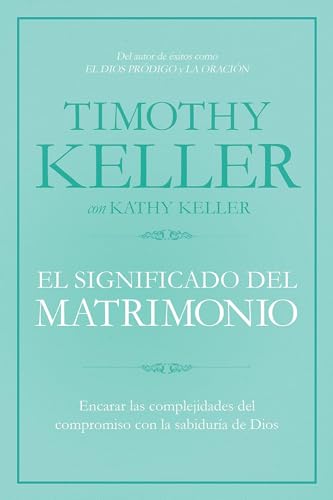 El Significado del Matrimonio: Cómo Enfrentar Las Dificultades del Compromiso Con La Sabiduría de Dios: Cómo enfrentar las dificultades del ... of Commitment with the Wisdom of God