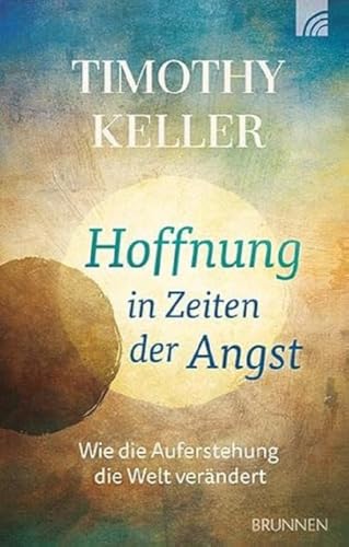 Hoffnung in Zeiten der Angst: Wie die Auferstehung die Welt verändert von BRUNNEN