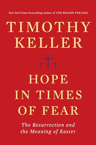 Hope in Times of Fear: The Resurrection and the Meaning of Easter Hope in Times of Fear: The Resurrection and the Meaning of Easter