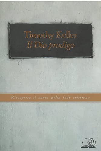 Il Dio prodigo. Riscoprire il cuore della fede cristiana Il Dio prodigo. Riscoprire il cuore della fede cristiana