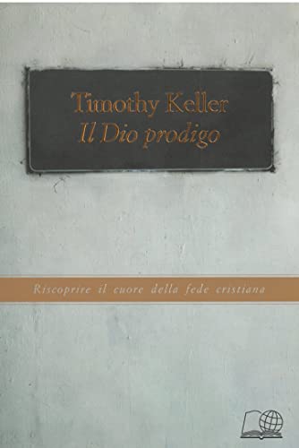 Il Dio prodigo. Riscoprire il cuore della fede cristiana