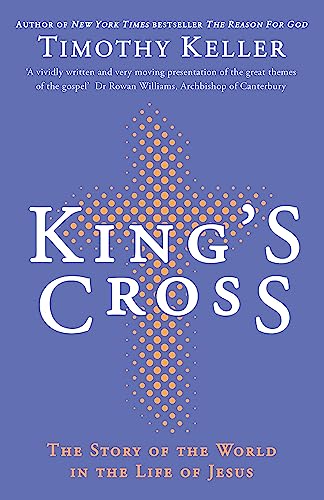 King's Cross: Understanding the Life and Death of the Son of God