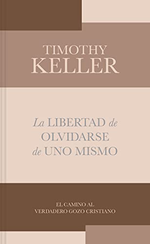 La libertad de olvidarse de uno mismo/ The Freedom Of Self-Forgetfulness: El Camino Al Verdadero Gozo Cristinano (Lectura Fácil)