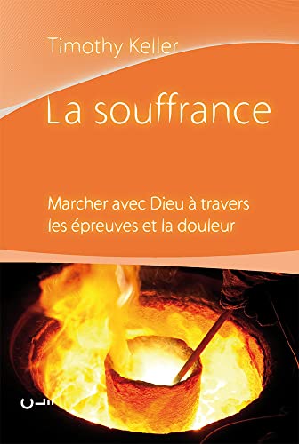 La souffrance (Walking with God Through Pain and Suffering): Marcher avec Dieu à travers les épreuves et la douleur