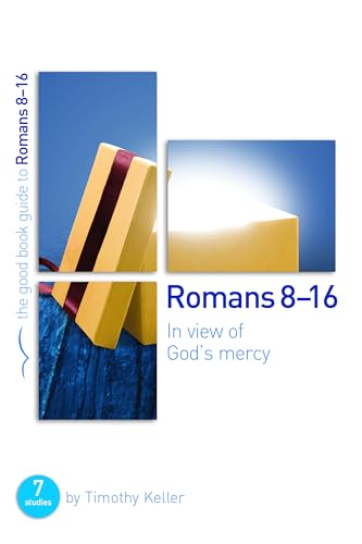 Romans 8-16: In View of God's Mercy (Good Book Guides)