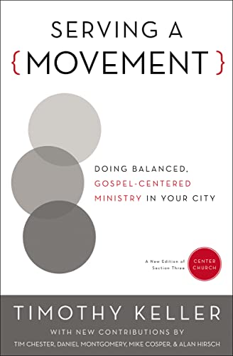 Serving a Movement: Doing Balanced, Gospel-Centered Ministry in Your City (Center Church)