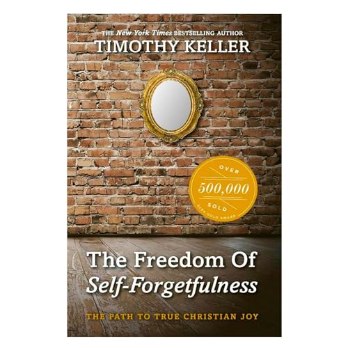 The Freedom of Self Forgetfulness: The Path to the True Christian Joy The Freedom of Self Forgetfulness: The Path to the True Christian Joy
