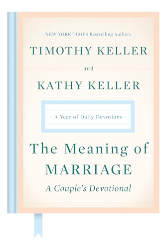 The Meaning of Marriage: A Couple's Devotional: A Year of Daily Devotions The Meaning of Marriage: A Couple's Devotional: A Year of Daily Devotions