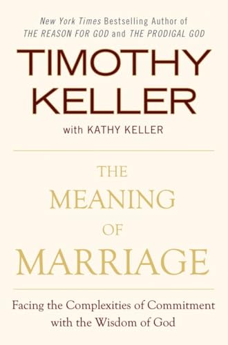 The Meaning of Marriage: Facing the Complexities of Commitment with the Wisdom of God The Meaning of Marriage: Facing the Complexities of Commitment with the Wisdom of God