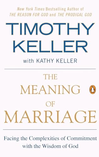 The Meaning of Marriage: Facing the Complexities of Commitment with the Wisdom of God The Meaning of Marriage: Facing the Complexities of Commitment with the Wisdom of God