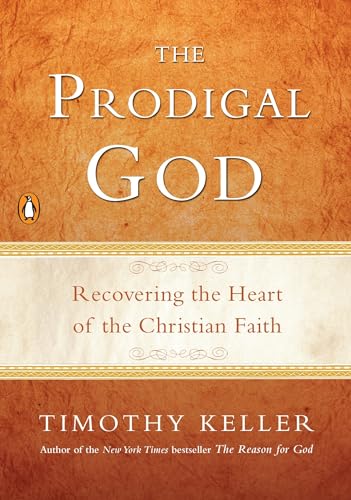 The Prodigal God: Recovering the Heart of the Christian Faith