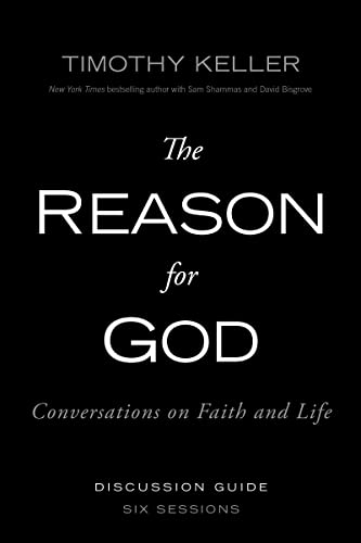 The Reason for God Discussion Guide: Conversations on Faith and Life The Reason for God Discussion Guide: Conversations on Faith and Life