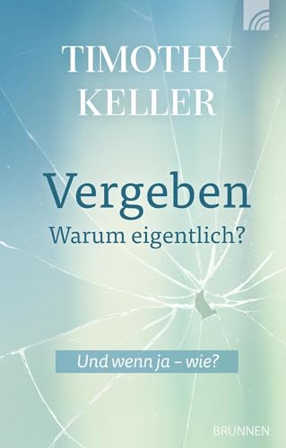 Vergeben - warum eigentlich?: Und wenn ja - wie? Vergebung: Warum wir sie brauchen und warum sie echt sein muss. Dieses Buch zeigt detailliert die ... die man gehen muss, um wirklich zu vergeben. von Brunnen-Verlag GmbH