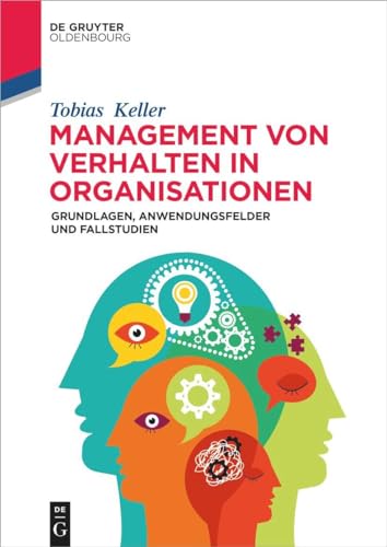 Management von Verhalten in Organisationen: Grundlagen, Anwendungsfelder und Fallstudien (De Gruyter Studium) von De Gruyter Oldenbourg