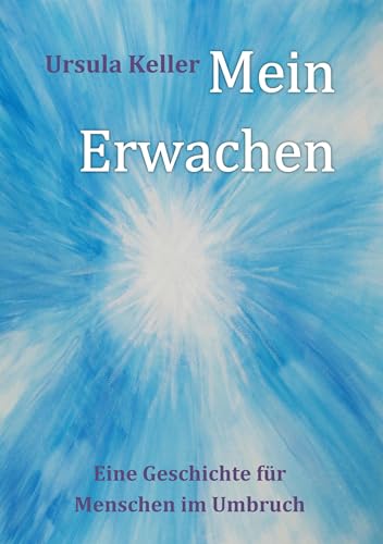 Mein Erwachen: Eine Geschichte für Menschen im Umbruch von Books on Demand GmbH