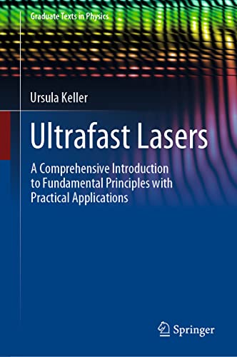Ultrafast Lasers: A Comprehensive Introduction to Fundamental Principles with Practical Applications (Graduate Texts in Physics)
