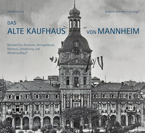 Das Alte Kaufhaus in Mannheim: Merkantiles Zentrum, Amtsgebäude, Rathaus, Zerstörung und Wiederaufbau? Das Alte Kaufhaus in Mannheim: Merkantiles Zentrum, Amtsgebäude, Rathaus, Zerstörung und Wiederaufbau?
