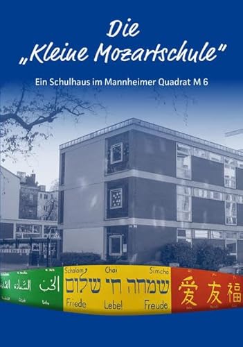 Die "kleine Mozartschule": Ein Schulhaus im Mannheimer Quadrat M6: Ein Schulhaus im Mannheimer Quadrat M6. Festschrift zum 50. Jubiläum